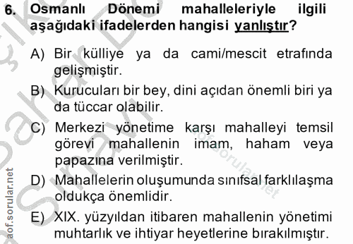 6. soru: Osmanlı Dönemi mahalleleriyle ilgili aşağıdaki ifadelerden hangisi yanlıştır? A) Bir külliye ya da cami/mescit etrafi…