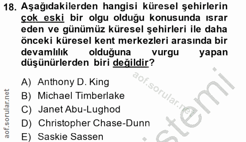 18. soru: Aşağıdakilerden hangisi küresel şehirlerin çok eski bir olgu olduğu konusunda ısrar eden ve günümüz küresel şehirleri…