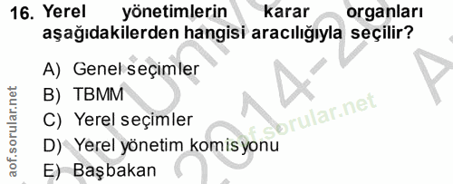 16. soru: Yerel yönetimlerin karar organları aşağıdakilerden hangisi aracılığıyla seçilir? A) Genel seçimler B) TBMM brular.net…