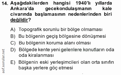 14. soru: Aşağıdakilerden hangisi 1940'l yıllarda Ankara'da gecekondulaşmanın kale civarında başlamasının nedenlerinden biri de…