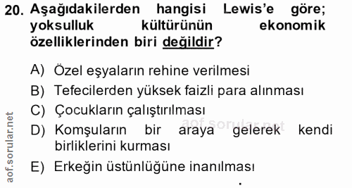 20. soru: Aşağıdakilerden hangisi Lewis'e göre; yoksulluk kültürünün ekonomik özelliklerinden biri değildir? A) Özel eşyaların…
