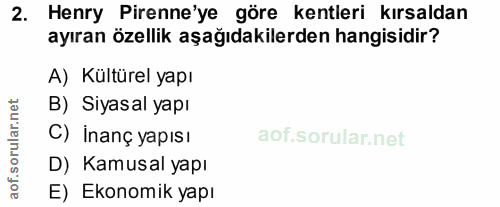 2. soru: Henry Pirene'ye göre kentleri kırsaldan ayıran özellik aşağıdakilerden hangisidir? A) Kültürel yapı B) Siyasal yapı C…