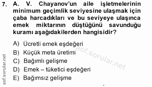 7. soru: A. V. Chayanov'un aile işletmelerinin minimum geçimlik seviyesine ulaşmak için çaba harcadıkları ve bu seviyeye ulaşı…