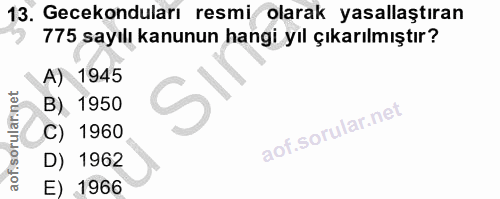 13. soru: Gecekonduları resmi olarak yasallaştıran 775 sayılı kanunun hangi yıl çıkarılmıştır? A) 1945 B) 1950 C) 1960 D) 1962…
