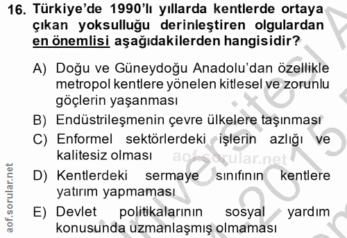 16. soru: Türkiye'de 1990'lı yıllarda kentlerde ortaya çıkan yoksulluğu derinleştiren olgulardan en önemlisi aşağıdakilerden ha…