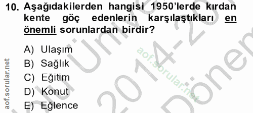 10. soru: Aşağıdakilerden hangisi 1950'lerde kırdan kente göç edenlerin karşılaştıkları en önemli sorunlardan birdir? A) Ulaşım…