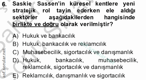 6. soru: Saskie Sassen'in küresel kentlere yeni stratejike role tayin ederken ele aldığı sektörler aşağıdakilerden hangisinde…