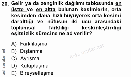 20. soru: Gelir ya da zenginlik dağılımı tablosunda en üstte_ ve en altta bulunan kesimlerin, orta kesimden daha hızlı büyüyere…