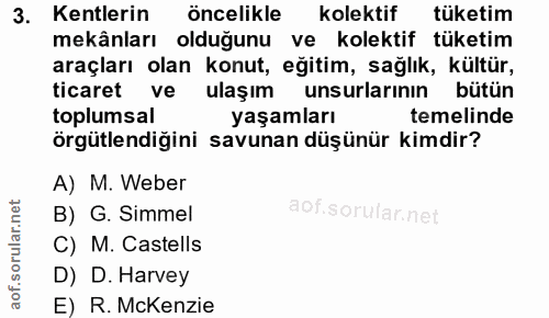 3. soru: Kentlerin öncelikle kolektif tüketim mekânları olduğunu ve kolektif tüketim araçları olan konut, eğitim, sağlık, kült…