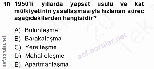 10. soru: 1950'li yıllarda yapsat usulü ve kat mülkiyetinin yasallaşmasıyla hızlanan süreç aşağıdakilerden hangisidir? A) Bütün…