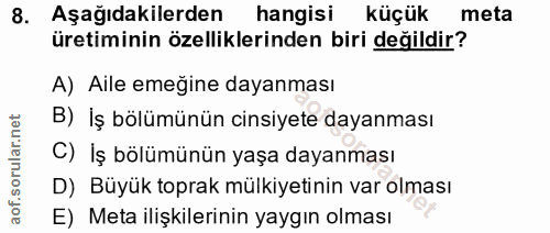 8. soru: Aşağıdakilerden| hangisi küçük meta üretiminin özelliklerinden biri değildir? A) Aile emeğine dayanması B) İş bölümün…