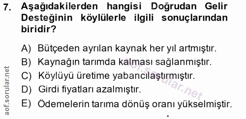 7. soru: Aşağıdakilerden hangisi Doğrudan Gelir Desteğinin köylülerle ilgili sonuçlarından biridir? A) Bütçeden ayrılan kaynak…