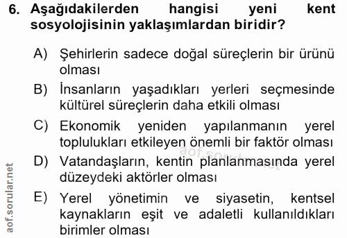 6. soru: Aşağıdakilerden | hangisi yeni kent sosyolojisinin yaklaşımlardan biridir? A) Şehirlerin sadece doğal süreçlerin bir…