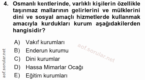 4. soru: Osmanlı kentlerinde, varlıklı kişilerin özellikle taşınmaz mallarının gelirlerini ve mülklerini dini ve sosyal amaçlı…