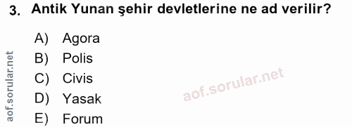 3. soru: Antik Yunan şehir devletlerine ne ad verilir? A) Agora B) Polis C) Civis D) Yasak E) Forum