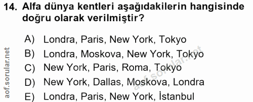 14. soru: Alfa dünya kentleri aşağıdakilerin hangisinde doğru olarak verilmiştir? A) Londra, Paris, New York, Tokyo B) Londra,…