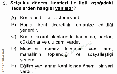 5. soru: Selçuklu dönemi kentleri ile ilgili aşağıdaki ifadelerden hangisi yanlıştır? A) Kentlerin bir sur sistemi vardır. B)…