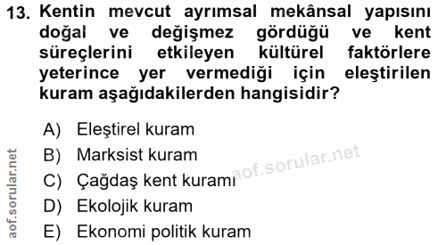13. soru: Kentin mevcut ayrımsal mekânsal yapısını doğal ve değişmez gördüğü ve kent süreçlerini etkileyen kültürel faktörlere…