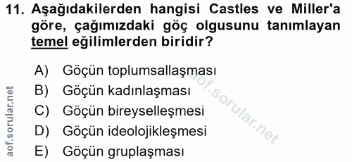 11. soru: Aşağıdakilerden hangisi Castles ve Miller'a göre, çağımızdaki göç olgusunu tanımlayan temel eğilimlerden biridir? A)…