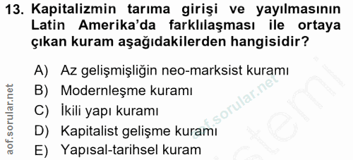 13. soru: Kapitalizmin tarıma girişi ve yayılmasının Latin Amerika'da farklılaşması ile ortaya çıkan kuram aşağıdakilerden hang…