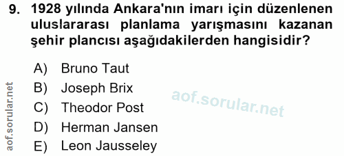 9. soru: 1928 yılında Ankara'nın imarı için düzenlenen uluslararası planlama yarışmasını kazanan şehir plancısı aşağıdakilerde…