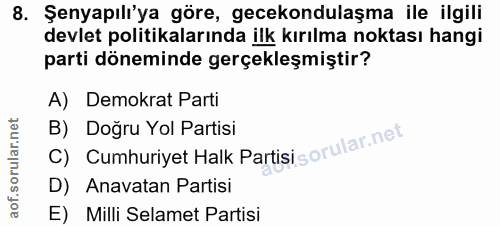 8. soru: Şenyapılı'ya göre, gecekondulaşma ile ilgili devlet politikalarında ilk kırılma noktası hangi parti döneminde gerçekl…