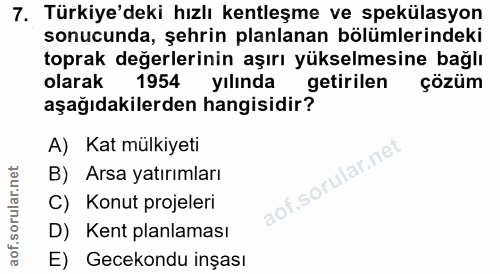 7. soru: Türkiye'deki hızlı kentleşme ve spekülasyon sonucunda, şehrin planlanan bölümlerindeki toprak değerlerinin aşırı yüks…