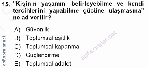 15. soru: "Kişinin yaşamını belirleyebilme ve kendi tercihlerini yapabilme gücüne ulaşmasına" ne ad verilir? A) Güvenlik B) Top…