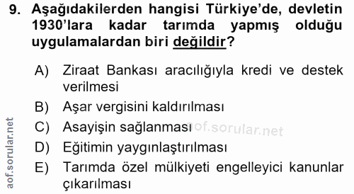 9. soru: Aşağıdakilerden hangisi Türkiye'de, devletin 1930 lara kadar tarımda yapmış olduğu uygulamalardan biri değildir? A) Z…