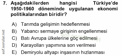 7. soru: Aşağıdakilerden hangisi Türkiye'de 1950-1960 döneminde uygulanan ekonomi politikalarından biridir? A) Tarımda gelişim…