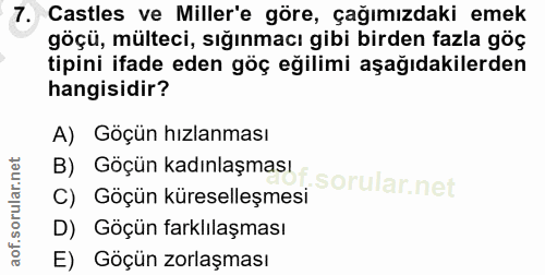 7. soru: Castles ve Miller'e göre, çağımızdaki emek göçü, mülteci, sığınmacı gibi birden fazla göç tipini ifade eden göç eğili…