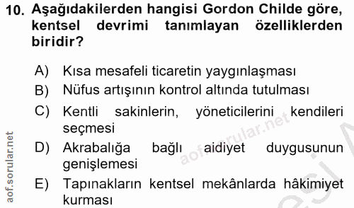 10. soru: Aşağıdakilerden hangisi Gordon Childe göre, kentsel devrimi tanımlayan özelliklerden biridir? A) Kısa mesafeli ticare…