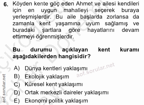 6. soru: Köyden kente göç eden Ahmet ve ailesi kendileri için en uygun mahalleyi seçerek buraya yerleşmişlerdir. Bu aile başla…