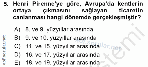 5. soru: Henri Pirene'ye göre, Avrupa'da kentlerin ortaya çıkmasını sağlayan ticaretin canlanması hangi dönemde gerçekleşmişti…