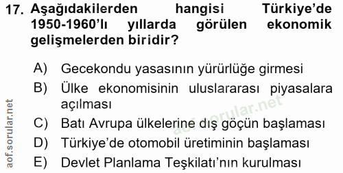 17. soru: Aşağıdakilerden hangisi Türkiye'de 1950-1960'lı yıllarda görülen ekonomik gelişmelerden biridir? A) Gecekondu yasasın…