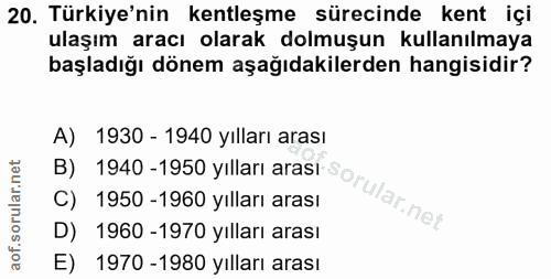 20. soru: Türkiye'nin kentleşme sürecinde kent içi ulaşım aracı olarak dolmuşun kullanılmaya başladığı dönem aşağıdakilerden ha…