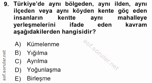 9. soru: Türkiye'de aynı bölgeden, aynı ilden, aynı ilçeden veya aynı köyden kente göç eden insanların kentte aynı mahalleye y…