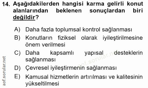 14. soru: Aşağıdakilerden hangisi karma gelirli konut alanlarından beklenen sonuçlardan biri değildir? A) Daha fazla toplumsal…
