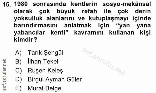 15. soru: 1980 sonrasında kentlerin sosyo-mekânsal olarak çok büyük refah ile çok derin yoksulluk alanlarını ve kutuplaşmayı iç…