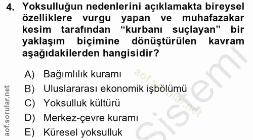 4. soru: Yoksulluğun nedenlerini açıklamakta bireysel özelliklere vurgu yapan ve muhafazakar kesim tarafından "kurbanı suçlaya…