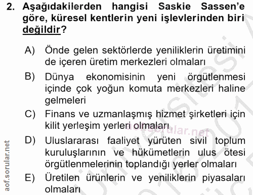 2. soru: Aşağıdakilerden hangisi Saskie Sassen'e göre, küresel kentlerin yeni işlevlerinden biri değildir? A) Önde gelen sektö…