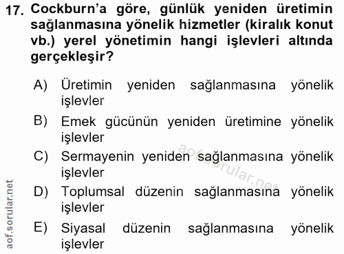 17. soru: Cockburn'a göre, günlük yeniden üretimin sağlanmasına yönelik hizmetler (kiralık konut vb.) yerel yönetimin hangi işl…