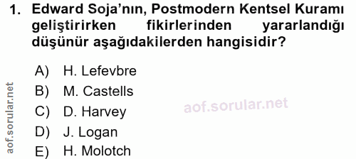 1. soru: Edward Soja'nın, Postmodern Kentsel Kuramı geliştirirken fikirlerinden yararlandığı düşünür aşağıdakilerden hangisidi…