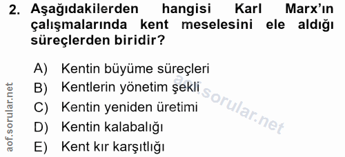 2. soru: Aşağıdakilerden hangisi Karl Marx'ın çalışmalarında kent meselesini ele aldığı süreçlerden biridir? A) Kentin büyüme…
