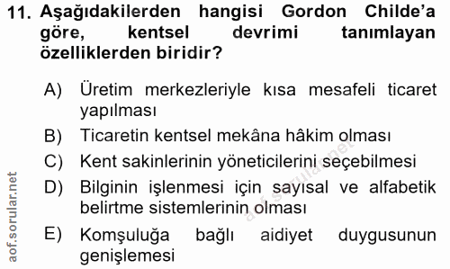 11. soru: Aşağıdakilerden hangisi Gordon Childe'a göre, kentsel devrimi tanımlayan özelliklerden biridir? A) Üretim merkezleriy…