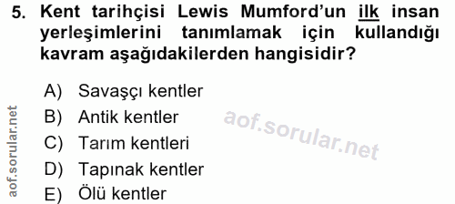 5. soru: Kent tarihçisi Lewis Mumford'un ilk insan yerleşimlerini tanımlamak için kullandığı kavram aşağıdakilerden hangisidir…