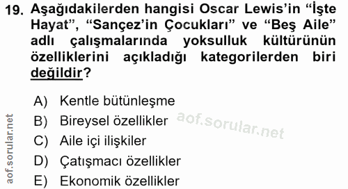 19. soru: Aşağıdakilerden hangisi Oscar Lewis'in "İşte Hayat", "Sançez'in Çocukları" ve "Beş Aile" adlı çalışmalarında yoksullu…