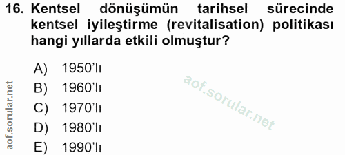 16. soru: Kentsel dönüşümün tarihsel sürecinde kentsel iyileştirme (revitalisation) politikası hangi yıllarda etkili olmuştur?…