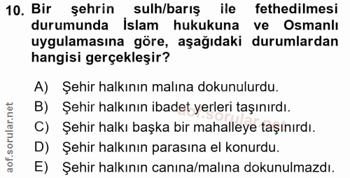 10. soru: Bir şehrin sulh/barış ile fethedilmesi durumunda İslam hukukuna ve Osmanlı uygulamasına göre, aşağıdaki durumlardan h…
