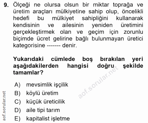 9. soru: Olçeği ne olursa olsun bir miktar toprağa ve üretim araçları mülkiyetine sahip olup, öncelikli hedefi bu mülkiyet sah…